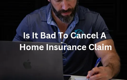 Is It Bad To Cancel A Home Insurance Claim