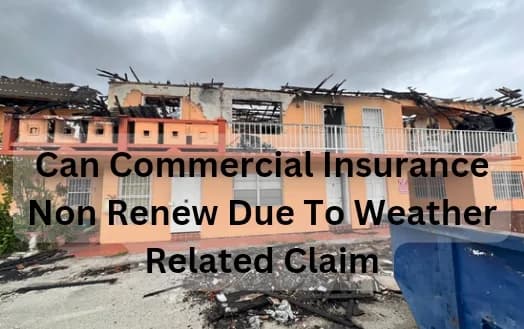 Can Commercial Insurance Non Renew Due To Weather Related Claim - Cancellation and Nonrenewal Of Property Insurance