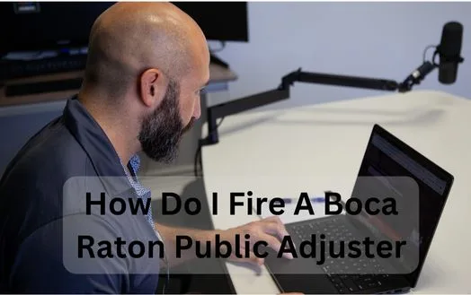 How Do I Fire A Boca Raton Public Adjuster